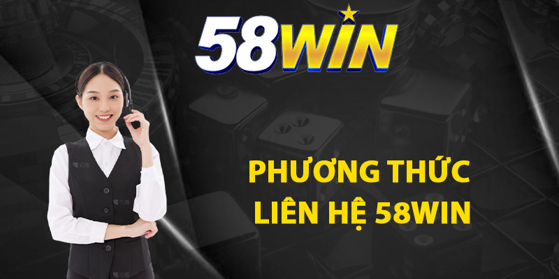 Các phương thức liên hệ 58WIN chính thức