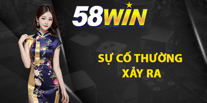 Các sự cố thường xảy ra khi nạp tiền 58WIN