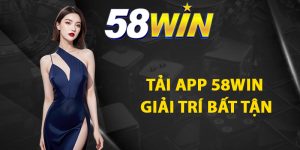 Cách tải app 58WIN giải trí bất tận