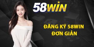 Cập nhật quy trình đăng ký 58WIN đơn giản