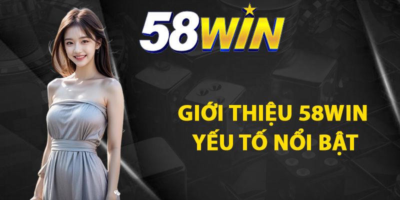 Giới thiệu 58WIN các yếu tố nổi bật