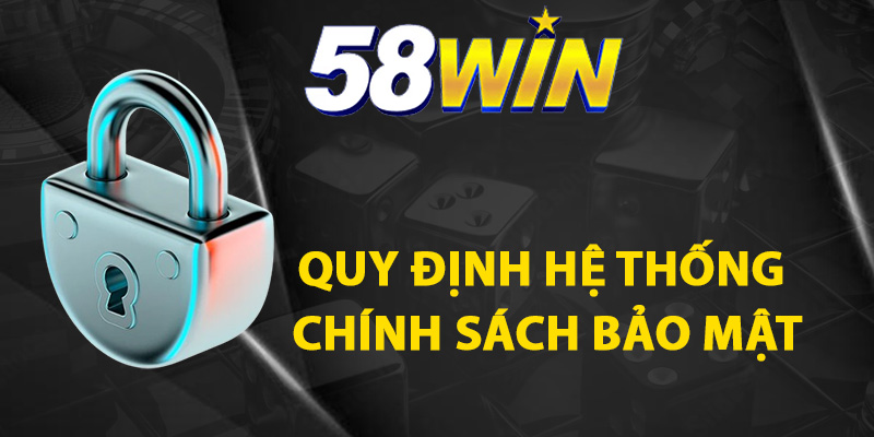 Quy định hệ thống chính sách bảo mật 58WIN